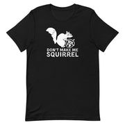 Rolling Dice and Taking Names Don't Make Me Squirrel T-Shirt